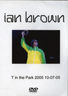 IAN BROWN T IN THE PARK 2005 10.7.2005